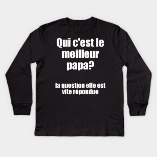 Qui c'est le meilleur papa? / I Love My Dad Kids Long Sleeve T-Shirt